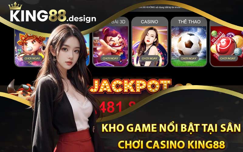 Kho game nổi bật tại sân chơi Casino King88 uy tín