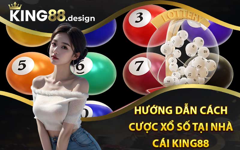 Hướng dẫn cách cược Xổ số tại nhà cái King88