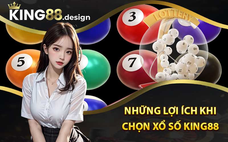 Những lợi ích khi chọn Xổ số King88